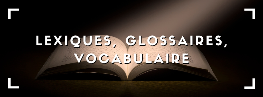 Lexiques, glossaires, vocabulaire