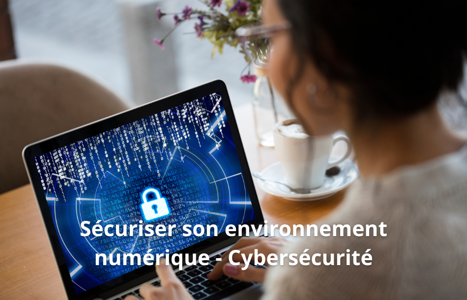 Sécuriser son environnement numérique - Cybersécurité