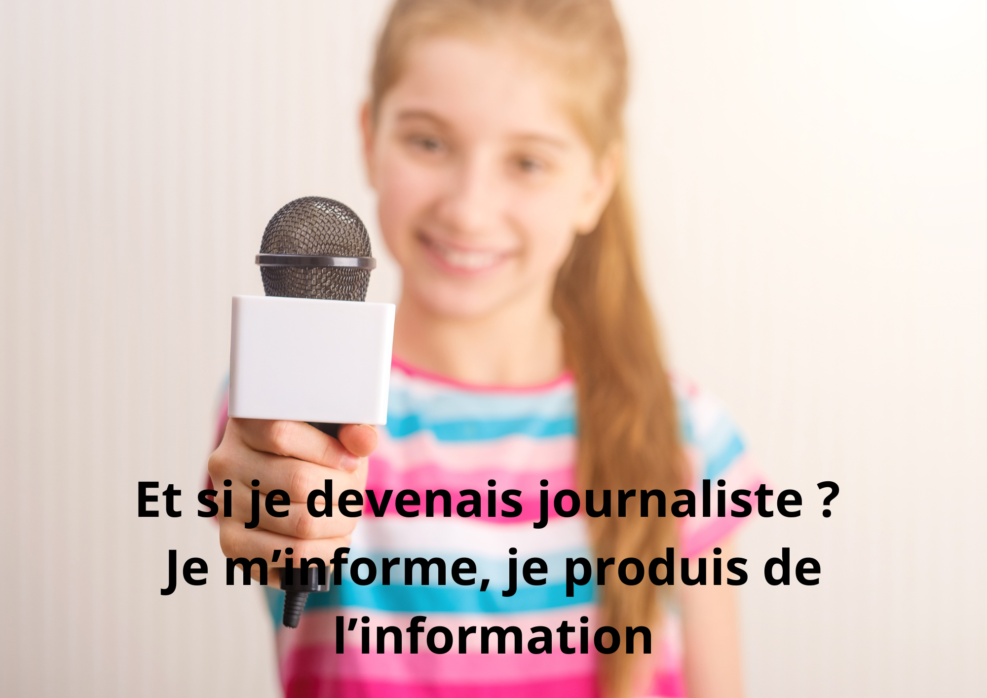 Et si je devenais journaliste  je m_informe je produis de l_information