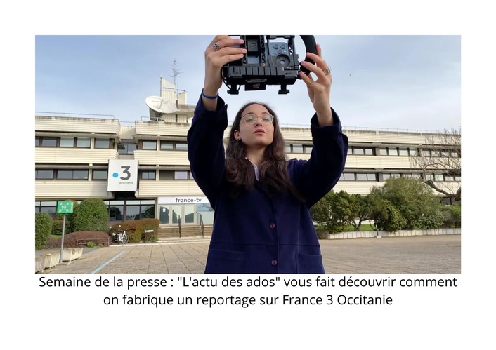 Semaine de la presse : "L'actu des ados" vous fait découvrir comment on fabrique un reportage sur France 3 Occitanie