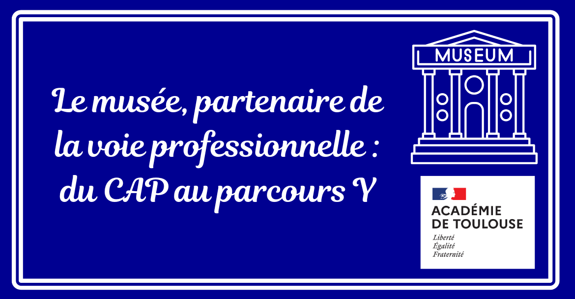 Le musée, partenaire de la voie professionnelle : du CAP au parcours Y  sur fond bleu